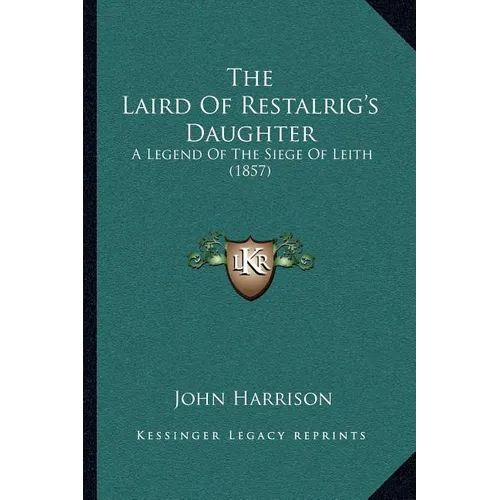 The Laird Of Restalrig's Daughter: A Legend Of The Siege Of Leith (1857) - Paperback