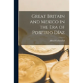 Great Britain and Mexico in the Era of Porfirio Díaz - Paperback