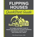 Flipping Houses QuickStart Guide: The Simplified Beginner's Guide to Finding and Financing the Right Properties, Strategically Adding Value, and Flipp - Paperback