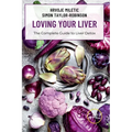 LOVING YOUR LIVER The Complete Guide to Liver Detox - Paperback