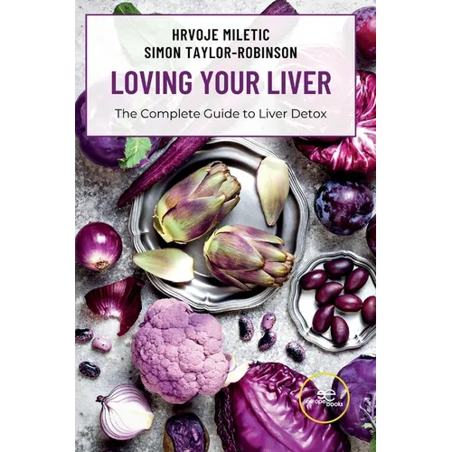 LOVING YOUR LIVER The Complete Guide to Liver Detox - Paperback