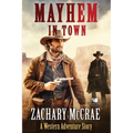 Mayhem in Town: A Classic Western Adventure - Paperback
