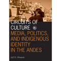 Circuits of Culture: Media, Politics, and Indigenous Identity in the Andes Volume 20 - Paperback