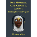 One Moment, One Chance, Always: Finding Hope in Despair - Paperback