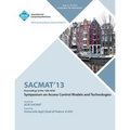 SACMAT 13 Proceedings of the 18th ACM Symposium on Access Control Models and Technologies - Paperback