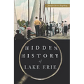 Hidden History of Lake Erie - Paperback