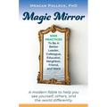 Magic Mirror: Nine Practices To Be A Better Leader, Colleague, Educator, Neighbor, Friend, and More - Paperback