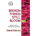 Broken Things Still Bloom: Resilience from a West Baltimore Childhood - Paperback