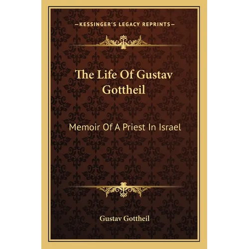 The Life Of Gustav Gottheil: Memoir Of A Priest In Israel - Paperback