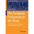 The European Parliament in the News: A Critical Analysis of the Coverage in the United Kingdom and Greece - Paperback