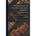 Inscriptions in the Hieratic and Demotic Character: From the Collections of the British Museum. - Paperback