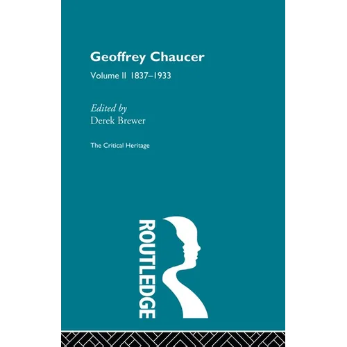 Geoffrey Chaucer: The Critical Heritage Volume 2 1837-1933 - Paperback