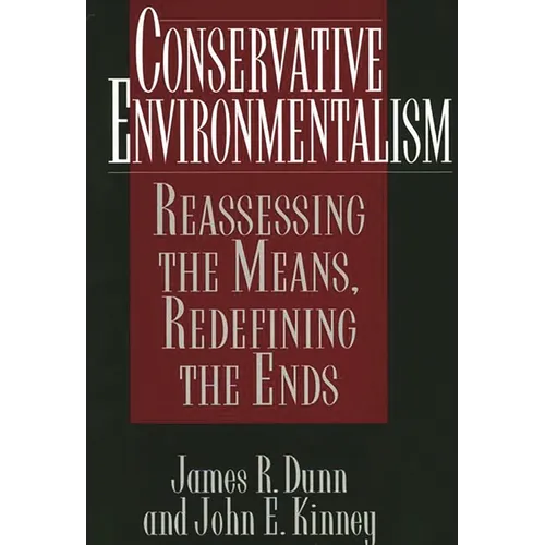 Conservative Environmentalism: Reassessing the Means, Redefining the Ends - Hardcover