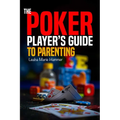 The Poker Player's Guide to Parenting: Mastering the Game of Parenting, One Hand at a Time - Paperback