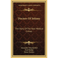 Doctors Of Infamy: The Story Of The Nazi Medical Crimes - Hardcover