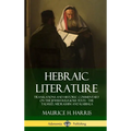 Hebraic Literature: Translations and Historic Commentary on the Jewish Religious Texts - The Talmud, Midrashim and Kabbala (Hardcover) - Hardcover