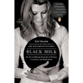Black Milk: On the Conflicting Demands of Writing, Creativity, and Motherhood - Paperback