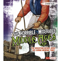 The Horrible, Miserable Middle Ages: The Disgusting Details about Life During Medieval Times - Paperback