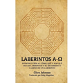 Laberintos A-Ω: Introducción Al Cómo, Qué Y Por Qué De Los Laberintos Y El Recorrido O Camino De Un Laberinto - Paperback