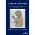 Datafied Childhoods: Data Practices and Imaginaries in Children's Lives - Paperback