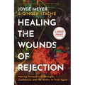 Healing the Wounds of Rejection: Moving Forward with Strength, Confidence, and the Ability to Trust Again - Hardcover