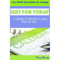 Just for Today: A Guide to Mindful Living Day by Day - Paperback