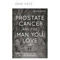 Prostate Cancer and the Man You Love: Supporting and Caring for Your Loved One - Hardcover