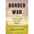 Border War: A Yankee Family in Civil War Missouri - Hardcover