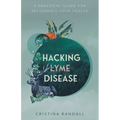 Hacking Lyme Disease: A Practical Guide for Reclaiming Your Health - Paperback