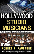 Hollywood Studio Musicians: Their Work and Careers in the Recording Industry - Paperback