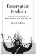 Reservation Reelism: Redfacing, Visual Sovereignty, and Representations of Native Americans in Film - Hardcover