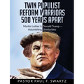 Twin Populist Reform Warriors 500 Years Apart: Martin Luther & Donald Trump -- Astonishing Similarities - Hardcover