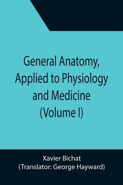 General Anatomy, Applied to Physiology and Medicine (Volume I) - Paperback