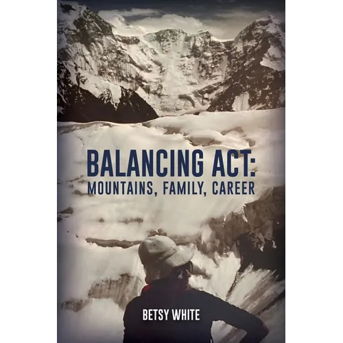 Balancing ACT: Mountains, Family, Career - Paperback