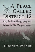 A Place Called District 12: Appalachian Geography and Music in the Hunger Games - Paperback
