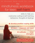 The Mindfulness Workbook for Teen Self-Harm: Skills to Help You Overcome Cutting and Self-Harming Behaviors, Thoughts, and Feelings - Paperback