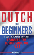 Dutch for Beginners: A Comprehensive Guide for Learning the Dutch Language Fast - Hardcover