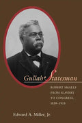 Gullah Statesman: Robert Smalls from Slavery to Congress, 1839-1915 - Paperback