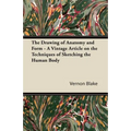 The Drawing of Anatomy and Form - A Vintage Article on the Techniques of Sketching the Human Body - Paperback