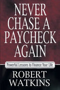 Never Chase A Paycheck Again: Powerful Lessons to Finance Your Life - Paperback