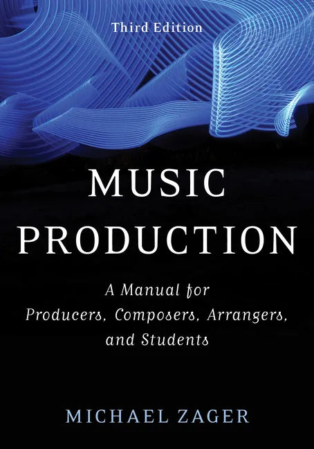 Music Production: A Manual for Producers, Composers, Arrangers, and Students - Paperback
