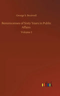 Reminicenses of Sixty Years in Public Affairs: Volume 1 - Hardcover