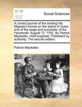 A Correct Journal of the Landing His Majesty's Forces on the Island of Cuba; And of the Siege and Surrender of the Havannah, August 13, 1762. by Patri - Paperback