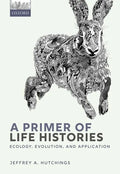 A Primer of Life Histories: Ecology, Evolution, and Application - Paperback