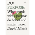 Do Purpose New Edition: Why Brands with a Purpose Do Better and Matter More. - Paperback