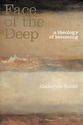 The Face of the Deep: A Theology of Becoming - Paperback