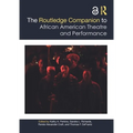 The Routledge Companion to African American Theatre and Performance - Paperback