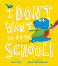 I Don't Want to Go to School - Hardcover