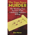 The Yoga Store Murder: The Shocking True Account of the Lululemon Athletica Killing - Paperback