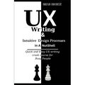 UX Writing and Intuitive Design Processes in a Nutshell: Quick and Easy UX writing crash course for Busy People - Paperback